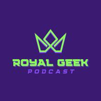 Royal Geek Podcast