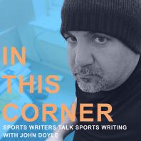 In This Corner with JD: Sports Writers Talk Sports Writing 