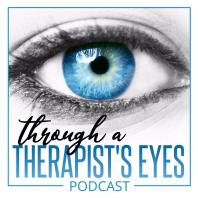 Through a Therapist's Eyes Podcast