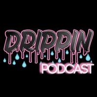The Drippin Podcast