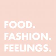 Food. Fashion. Feelings.
