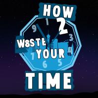 How to Waste Your Time