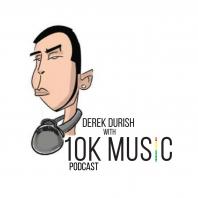 Derek Durish With 10K Music Podcast