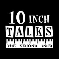 10 Inch Talks