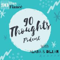 90 Thoughts: The 90 Day Fiancé Podcast