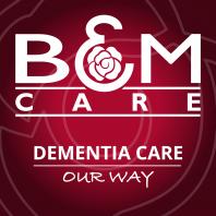 B&M Care's Dementia Care - Our Way