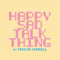 Happy Sad Talk Thing