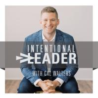Intentional Leader with Cal Walters