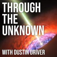 Through the Unknown with Dustin Driver