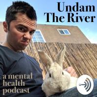 Undam The River :: a mental health podcast