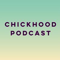 Chickhood Podcast
