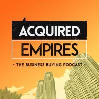 Acquired Empires - The Business Buying Podcast