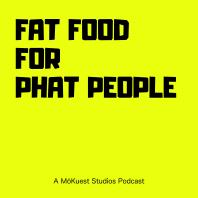 Fat Food for PHAT People – MōKuest Studios Network