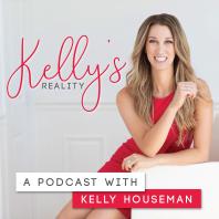 Kelly's Reality Podcast with Kelly Houseman