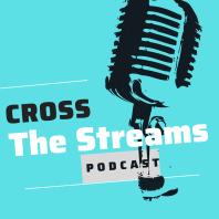 Cross The Stream Podcast