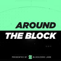 Around the Block | Presented by Blockzero Labs