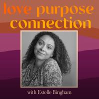 Love Purpose Connection with Estelle Bingham