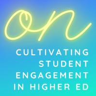ON Cultivating Student Engagement in Higher Ed