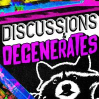 Discussions & Degenerates 