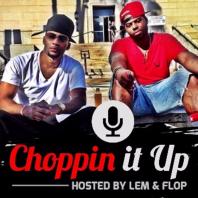 Choppin' It Up w/Lem & Flop