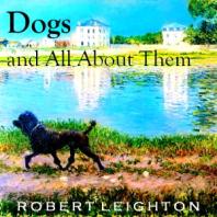 Dogs and All About Them by Robert Leighton (1859 - 1934)