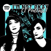 I'm Not Okay (I Podcast)