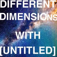 Different Dimensions with [UNTITLED]