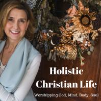 Holistic Christian Life - Worshiping God - Mind, Body, Soul
