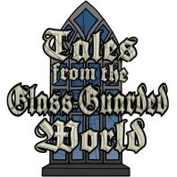Tales from the Glass-Guarded World