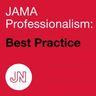 JAMA Professionalism: Best Practice