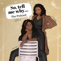 So Tell Me Why:  The Podcast
