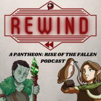 Rewind - A Pantheon: Rise of the Fallen Podcast