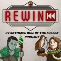 Rewind - A Pantheon: Rise of the Fallen Podcast