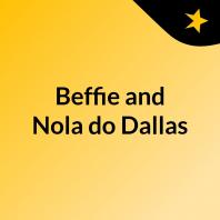 Beffie and Nola do Dallas