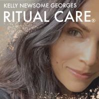 Ritual Care with Kelly Newsome Georges