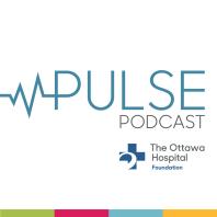 Pulse: The Ottawa Hospital Foundation Podcast