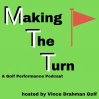 Making The Turn: A Golf Performance Podcast