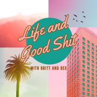 Life and Good Shit