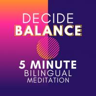 Decide Balance - 5 Minute Bilingual Meditation