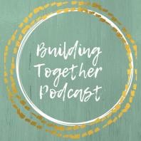 Building Together Podcast
