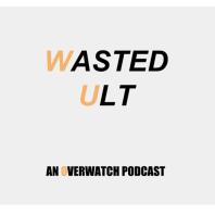 Wasted Ult: An Overwatch Podcast