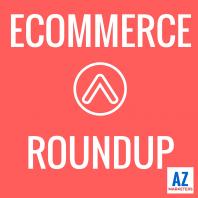 Ecommerce Roundup: Amazon, Shopify, Marketing, Advertising, Growth, Strategy 