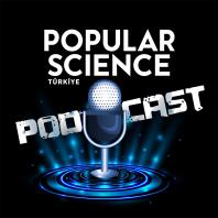 Popular Science Türkiye Podcast Yayını