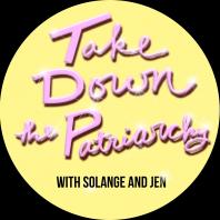 Take Down the Patriarchy With Solange & Jen