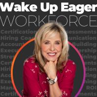 The Wake Up Eager Workforce Podcast