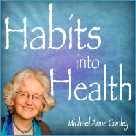 Habits Into Health with Michael Anne Conley