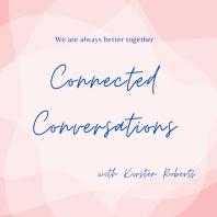 Connected Conversations with Kirsten