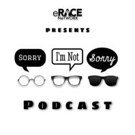 Sorry I'm Not Sorry Podcast