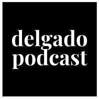 Delgado Podcast