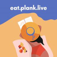 Eat.Plank.Live Podcast